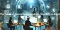 The Future of Online Tutoring in India: Spotlight on Fresh Platforms