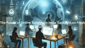 Read more about the article The Future of Online Tutoring in India: Spotlight on Fresh Platforms