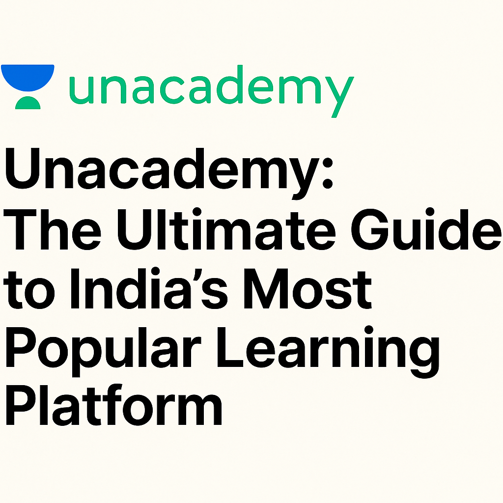 You are currently viewing Unacademy: The Ultimate Guide to India’s Most Popular Learning Platform