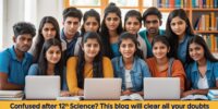 Confused After 12th Science? This Blog Will Clear All Your Doubts