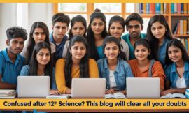 Confused After 12th Science? This Blog Will Clear All Your Doubts