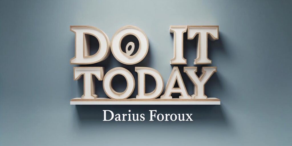 do it today by darius foroux