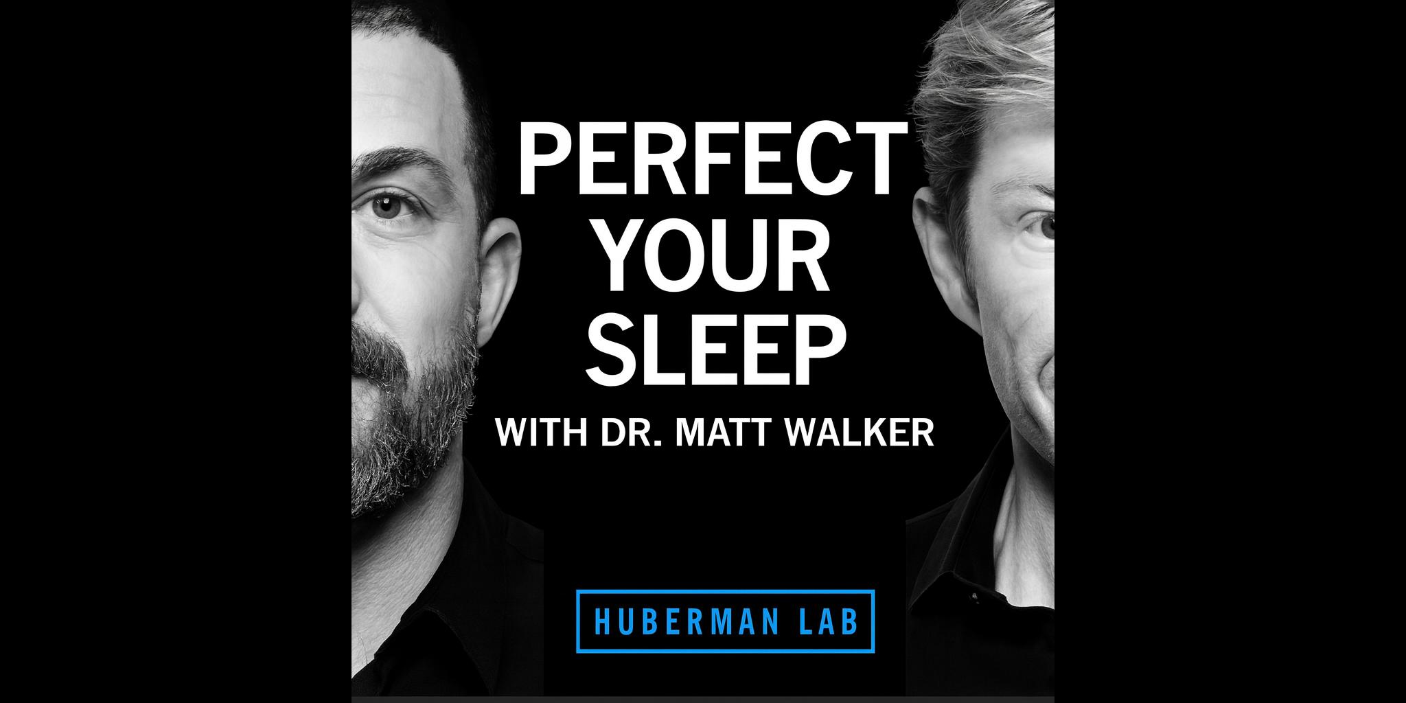 Huberman Lab — Sleep with Dr. Matthew Walker