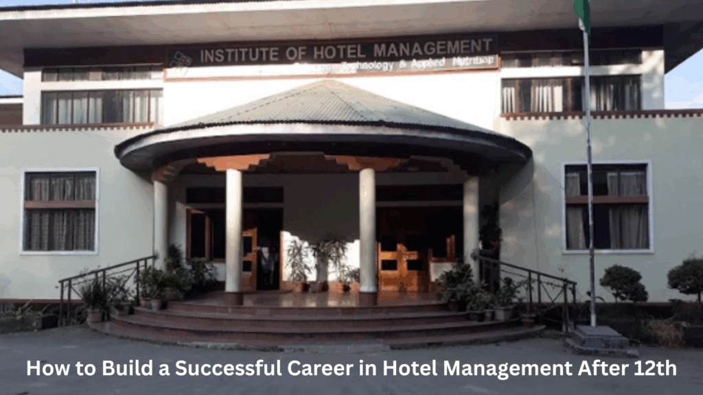 How to build a successful career in hotel management after 12th