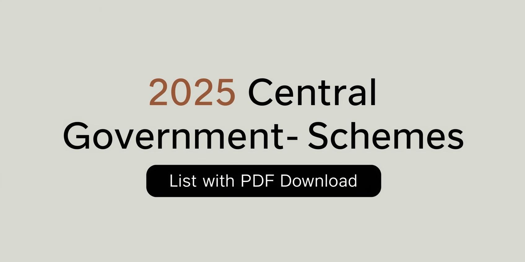 You are currently viewing List of 2025 Central Government Schemes with PDF Download
