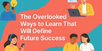 The Overlooked Ways to Learn That Will Define Future Success
