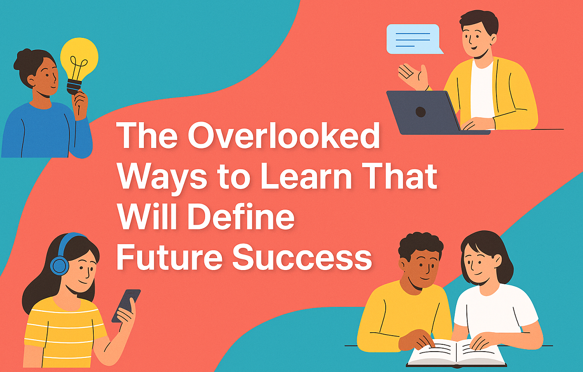 You are currently viewing The Overlooked Ways to Learn That Will Define Future Success