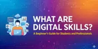 What Are Digital Skills? A Beginner’s Guide for Students and Professionals